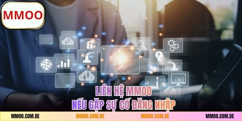 Liên hệ MMOO nếu gặp các sự cố về đăng nhập