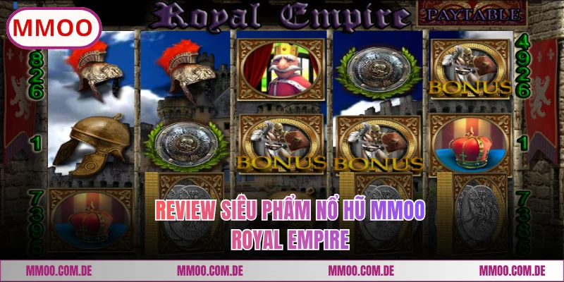 Review siêu phẩm nổ hũ MMOO Royal Empire